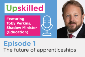 Upskilled podcast Episode 1: The future of apprenticeships