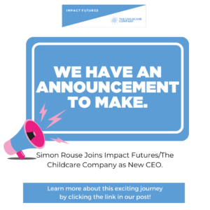 Exciting News: Simon Rouse Joins Impact Futures/The Childcare Company as New CEO